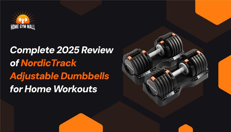 Complete 2025 Review of NordicTrack Adjustable Dumbbells for Home Workouts